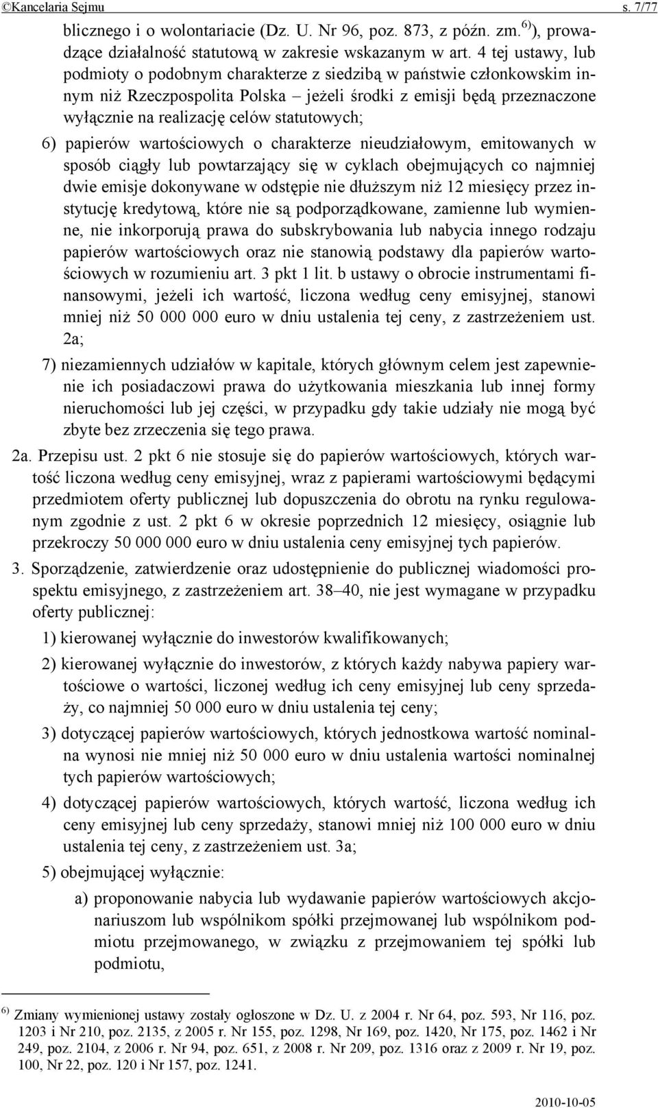 statutowych; 6) papierów wartościowych o charakterze nieudziałowym, emitowanych w sposób ciągły lub powtarzający się w cyklach obejmujących co najmniej dwie emisje dokonywane w odstępie nie dłuższym