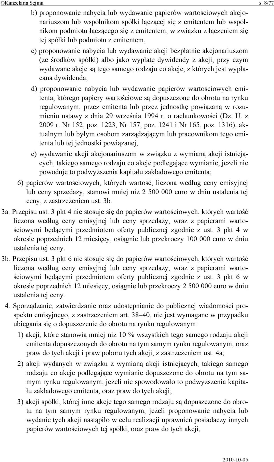 łączeniem się tej spółki lub podmiotu z emitentem, c) proponowanie nabycia lub wydawanie akcji bezpłatnie akcjonariuszom (ze środków spółki) albo jako wypłatę dywidendy z akcji, przy czym wydawane