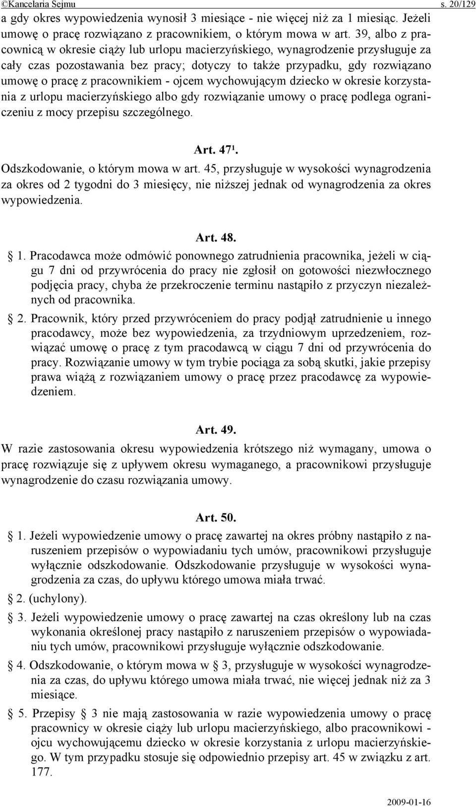 pracownikiem - ojcem wychowującym dziecko w okresie korzystania z urlopu macierzyńskiego albo gdy rozwiązanie umowy o pracę podlega ograniczeniu z mocy przepisu szczególnego. Art. 47 1.