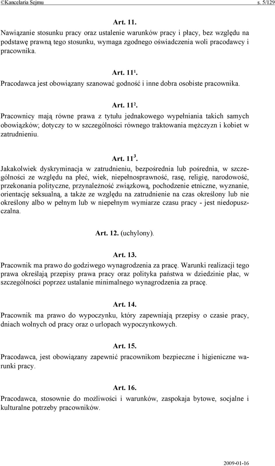 Pracodawca jest obowiązany szanować godność i inne dobra osobiste pracownika. Art. 11 2.