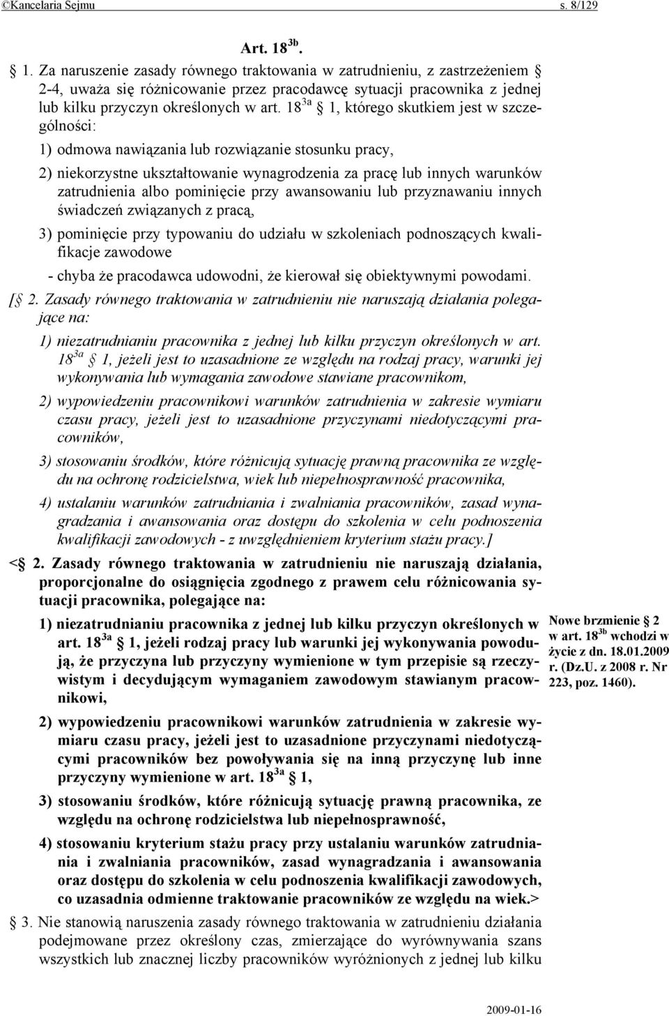 18 3a 1, którego skutkiem jest w szczególności: 1) odmowa nawiązania lub rozwiązanie stosunku pracy, 2) niekorzystne ukształtowanie wynagrodzenia za pracę lub innych warunków zatrudnienia albo