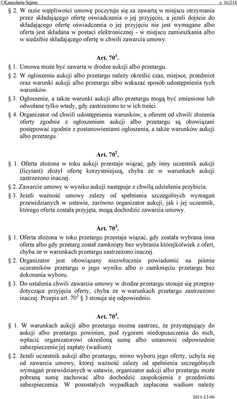 nie jest wymagane albo oferta jest składana w postaci elektronicznej - w miejscu zamieszkania albo w siedzibie składającego ofertę w chwili zawarcia umowy. Art. 70 1.