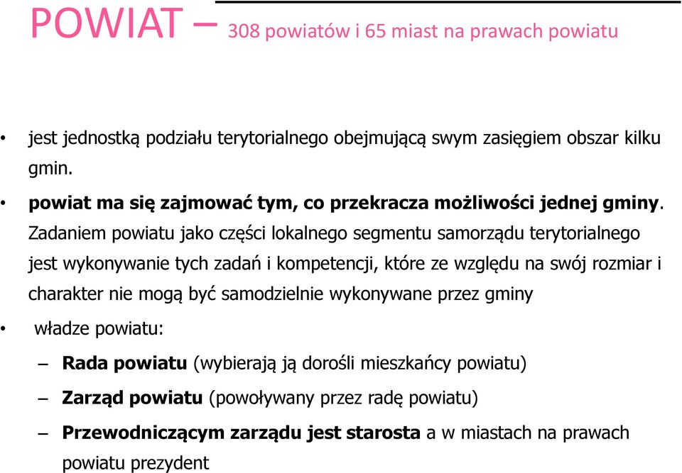 Zadaniem powiatu jako części lokalnego segmentu samorządu terytorialnego jest wykonywanie tych zadań i kompetencji, które ze względu na swój rozmiar i