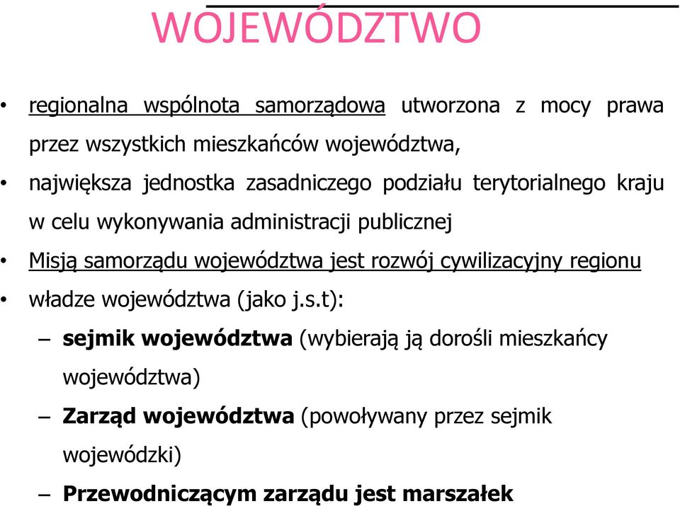 samorządu województwa jest rozwój cywilizacyjny regionu władze województwa (jako j.s.t): sejmik województwa