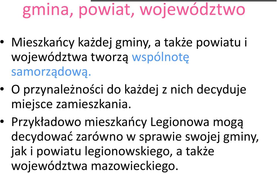 O przynależności do każdej z nich decyduje miejsce zamieszkania.