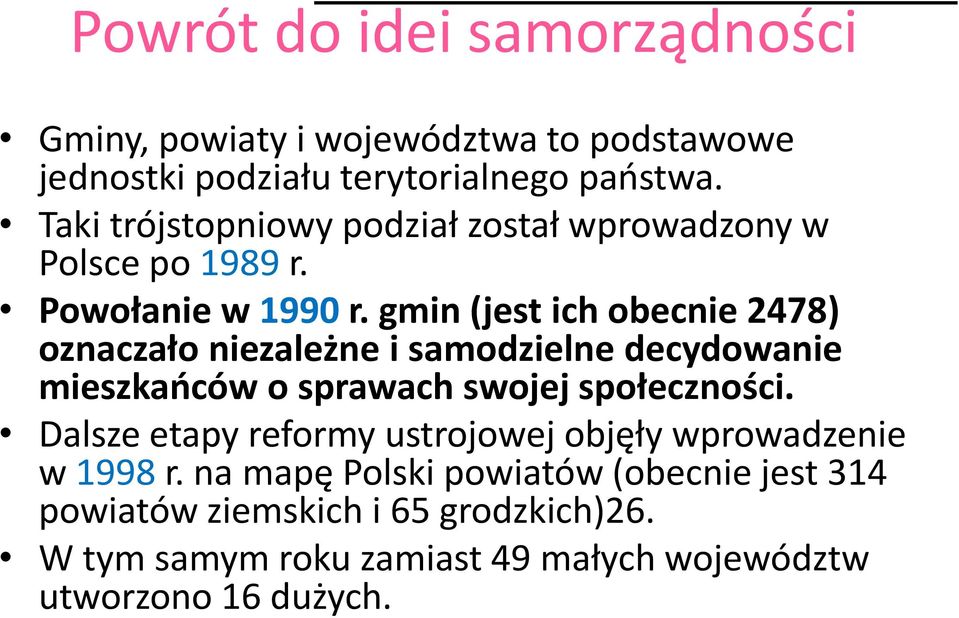 gmin (jest ich obecnie 2478) oznaczało niezależne i samodzielne decydowanie mieszkańców o sprawach swojej społeczności.