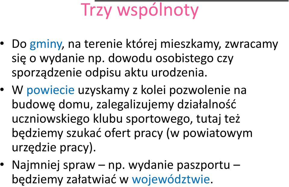 W powiecie uzyskamy z kolei pozwolenie na budowę domu, zalegalizujemy działalność uczniowskiego