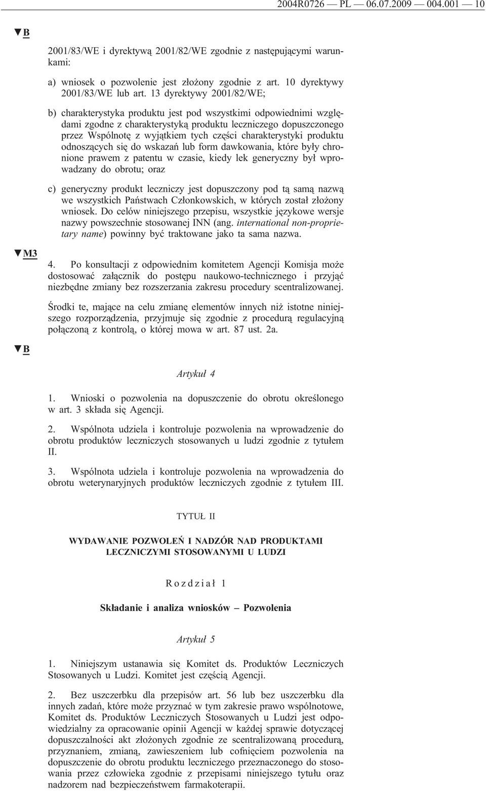 charakterystyki produktu odnoszących się do wskazań lub form dawkowania, które były chronione prawem z patentu w czasie, kiedy lek generyczny był wprowadzany do obrotu; oraz c) generyczny produkt