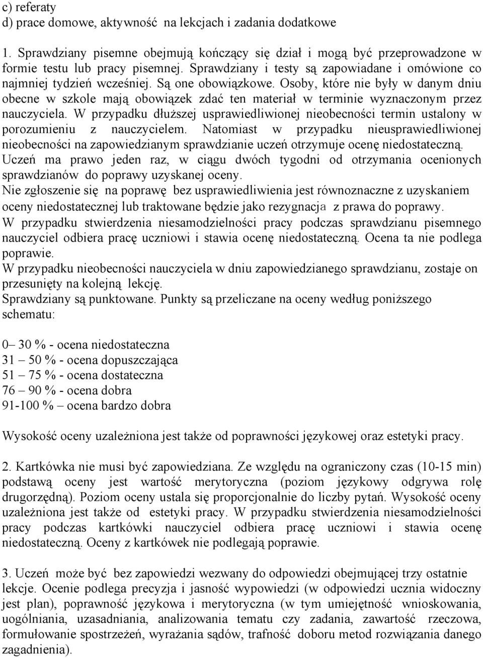 Osoby, które nie były w danym dniu obecne w szkole mają obowiązek zdać ten materiał w terminie wyznaczonym przez nauczyciela.