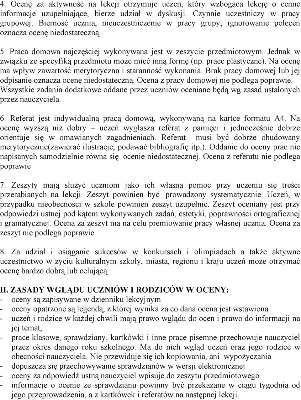 Jednak w związku ze specyfiką przedmiotu moŝe mieć inną formę (np. prace plastyczne). Na ocenę ma wpływ zawartość merytoryczna i staranność wykonania.