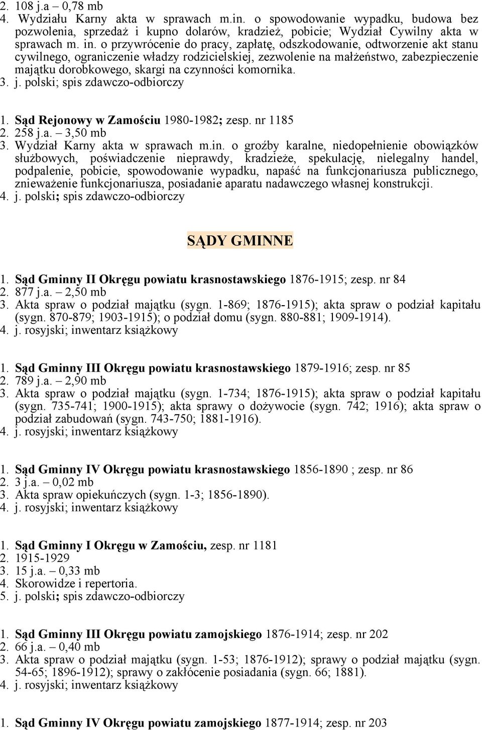 komornika. 3. j. polski; spis zdawczo-odbiorczy 1. Sąd Rejonowy w Zamościu 1980-1982; zesp. nr 1185 2. 258 j.a. 3,50 mb 3. Wydział Karny akta w sprawach m.in.