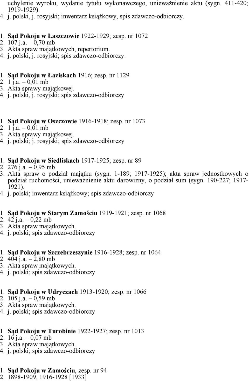 Akta sprawy majątkowej. 4. j. polski, j. rosyjski; spis zdawczo-odbiorczy 1. Sąd Pokoju w Oszczowie 1916-1918; zesp. nr 1073 2. 1 j.a. 0,01 mb 3. Akta sprawy majątkowej. 4. j. polski; j.