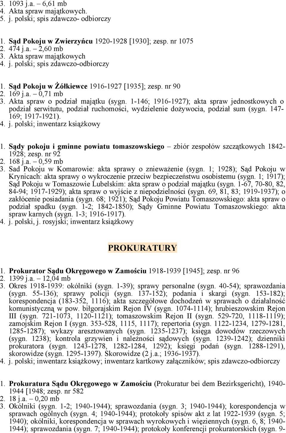 1-146; 1916-1927); akta spraw jednostkowych o podział serwitutu, podział ruchomości, wydzielenie dożywocia, podział sum (sygn. 147-169; 1917-1921). 4. j. polski; inwentarz książkowy 1.