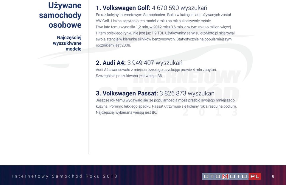 Użytkownicy serwisu otomoto.pl skierowali swoją atencję w kierunku silników benzynowych. Statystycznie najpopularniejszym rocznikiem jest 20