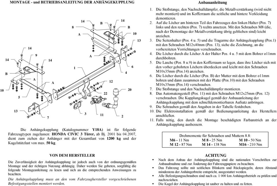 Die Stoßstange, den Nachschalldämpfer, die Metallverstärkung (wird nicht mehr montiert) und im Kofferraum die seitliche und hintere Verkleidung demontieren.