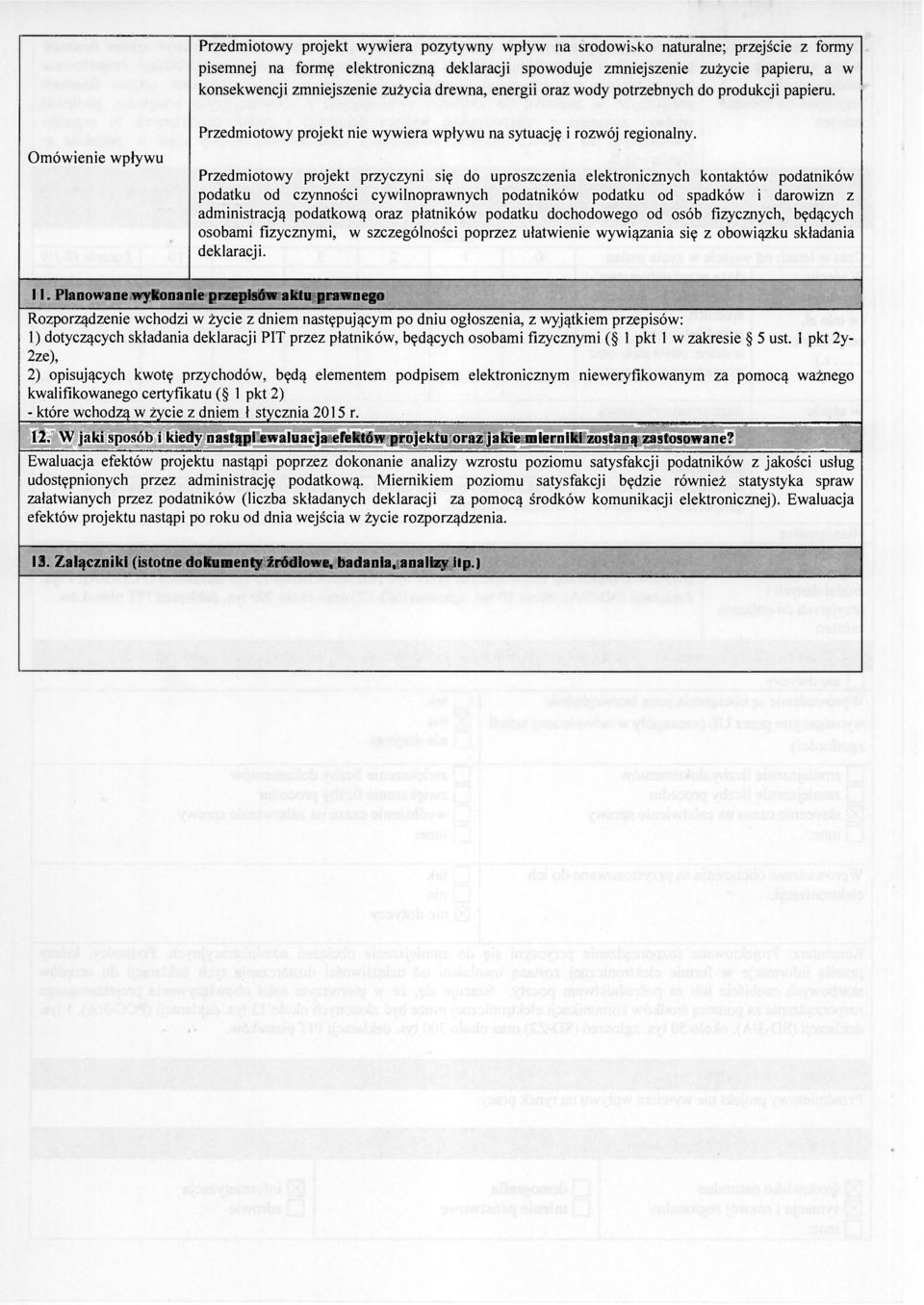 Przedmiotowy projekt przyczyni się do uproszczenia elektronicznych kontaktów podatników podatku od czynności cywilnoprawnych podatników podatku od spadków i darowizn z administracją podatkową oraz