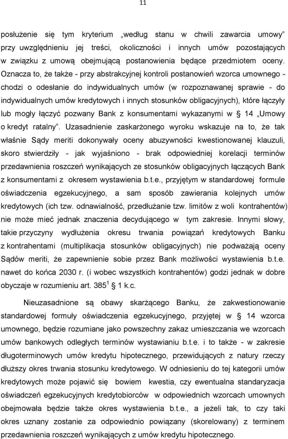 Oznacza to, że także - przy abstrakcyjnej kontroli postanowień wzorca umownego - chodzi o odesłanie do indywidualnych umów (w rozpoznawanej sprawie - do indywidualnych umów kredytowych i innych