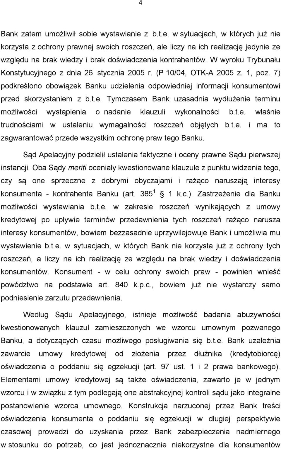 t.e. właśnie trudnościami w ustaleniu wymagalności roszczeń objętych b.t.e. i ma to zagwarantować przede wszystkim ochronę praw tego Banku.