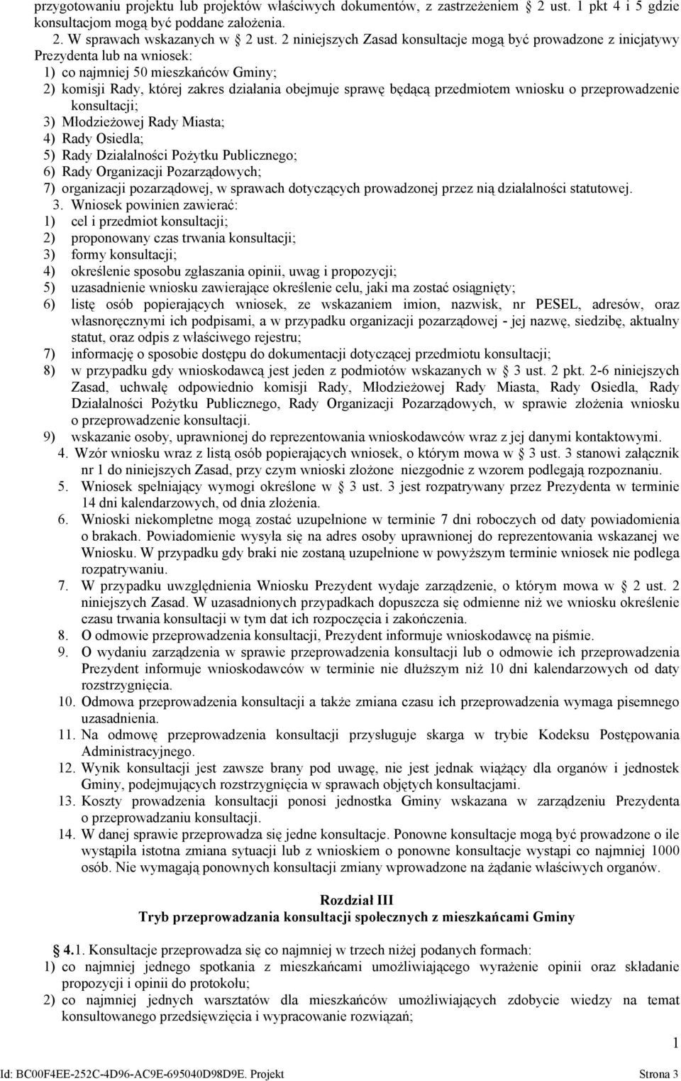 przedmiotem wniosku o przeprowadzenie konsultacji; 3) Młodzieżowej Rady Miasta; 4) Rady Osiedla; 5) Rady Działalności Pożytku Publicznego; 6) Rady Organizacji Pozarządowych; 7) organizacji