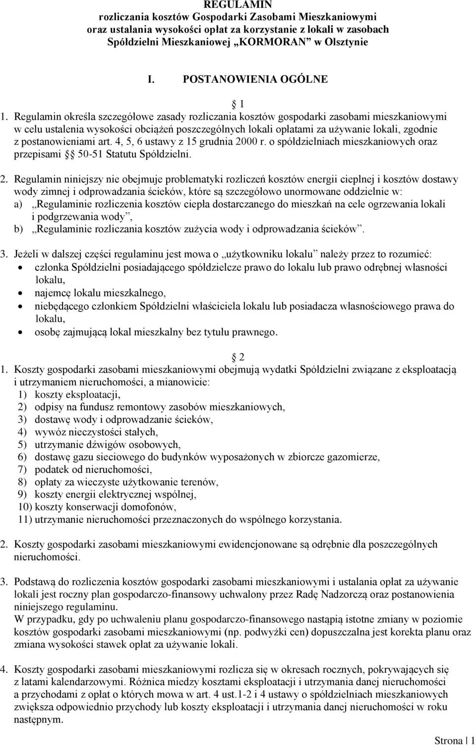 Regulamin określa szczegółowe zasady rozliczania kosztów gospodarki zasobami mieszkaniowymi w celu ustalenia wysokości obciążeń poszczególnych lokali opłatami za używanie lokali, zgodnie z