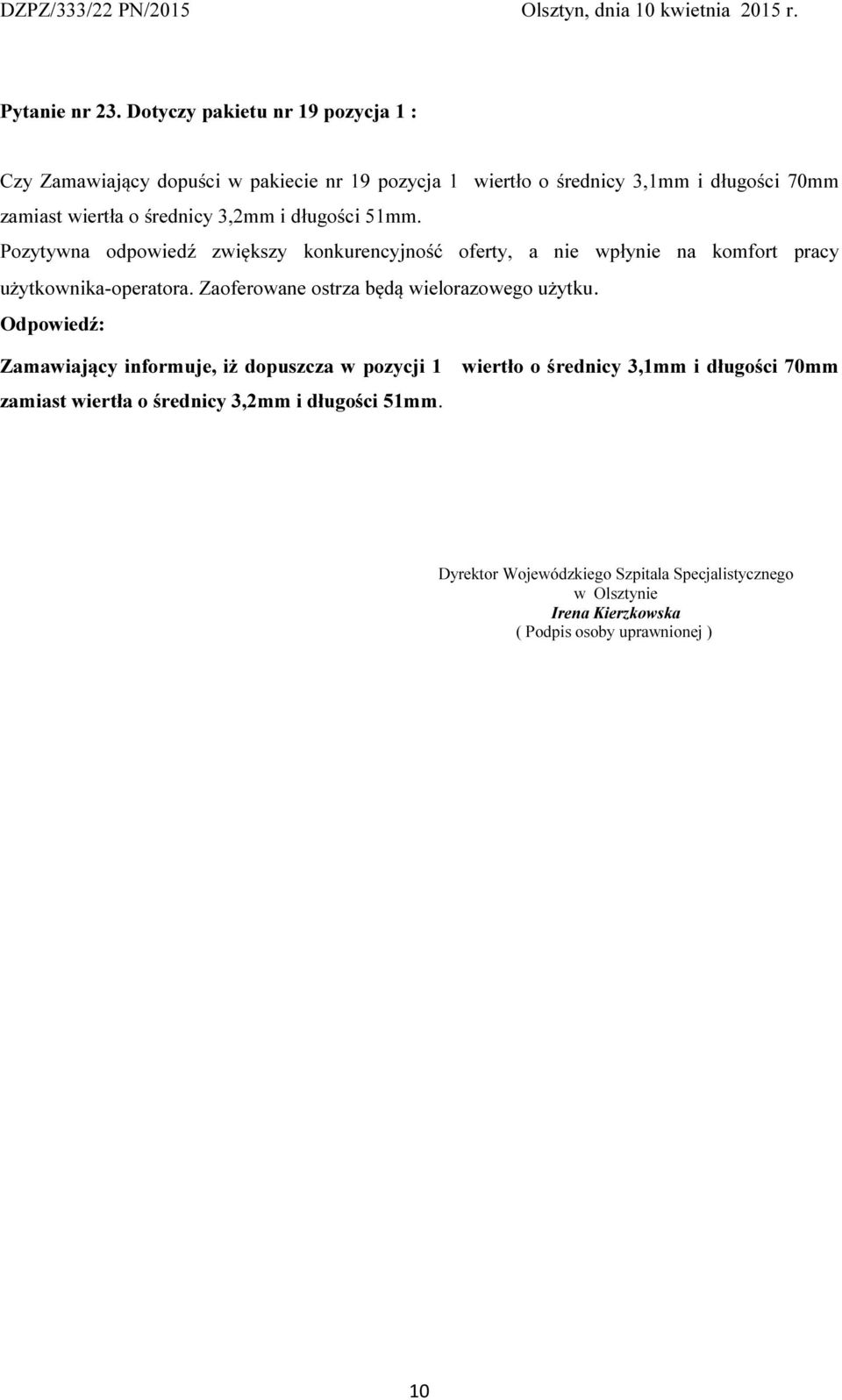 średnicy 3,2mm i długości 51mm. Pozytywna odpowiedź zwiększy konkurencyjność oferty, a nie wpłynie na komfort pracy użytkownika-operatora.