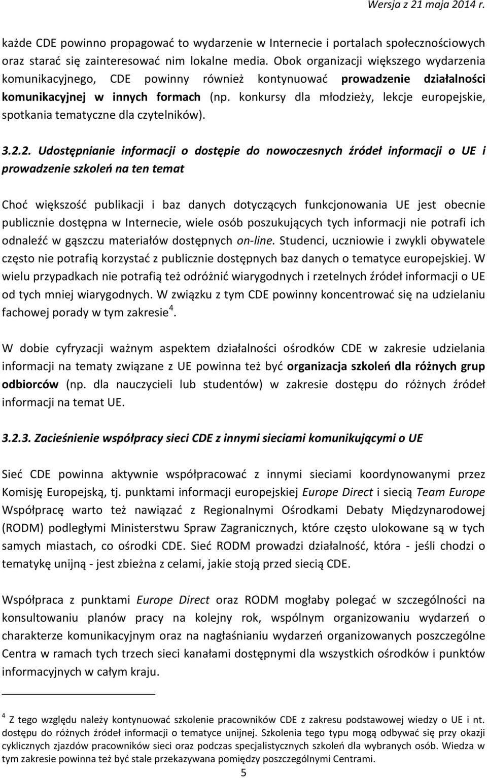 konkursy dla młodzieży, lekcje europejskie, spotkania tematyczne dla czytelników). 3.2.