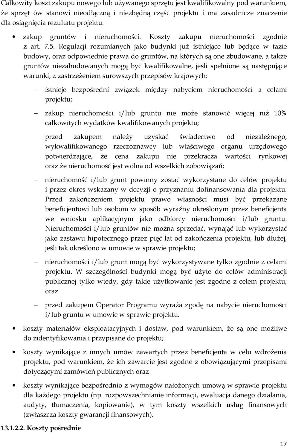 Regulacji rozumianych jako budynki już istniejące lub będące w fazie budowy, oraz odpowiednie prawa do gruntów, na których są one zbudowane, a także gruntów niezabudowanych mogą być kwalifikowalne,