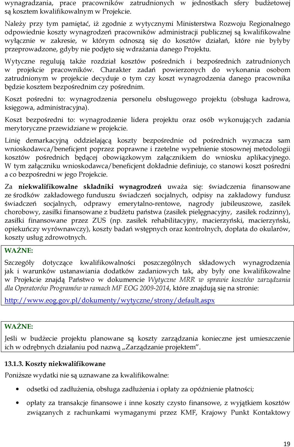 którym odnoszą się do kosztów działań, które nie byłyby przeprowadzone, gdyby nie podjęto się wdrażania danego Projektu.