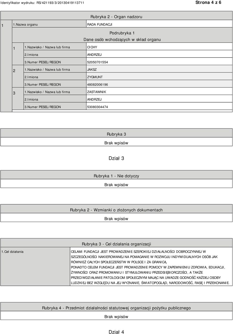 Numer PESEL/REGON 53080304474 Rubryka 3 Dział 3 Rubryka 1 - Nie dotyczy Rubryka 2 - Wzmianki o złożonych dokumentach Rubryka 3 - Cel działania organizacji 1.