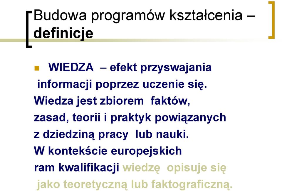 Wiedza jest zbiorem faktów, zasad, teorii i praktyk powiązanych z