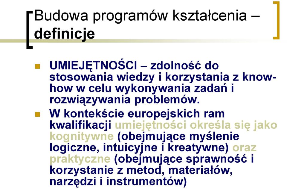 W kontekście europejskich ram kwalifikacji umiejętności określa się jako kognitywne (obejmujące