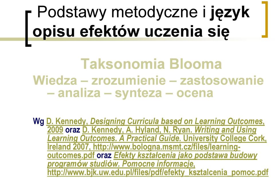 Writing and Using Learning Outcomes. A Practical Guide. University College Cork, Ireland 2007, http://www.bologna.msmt.