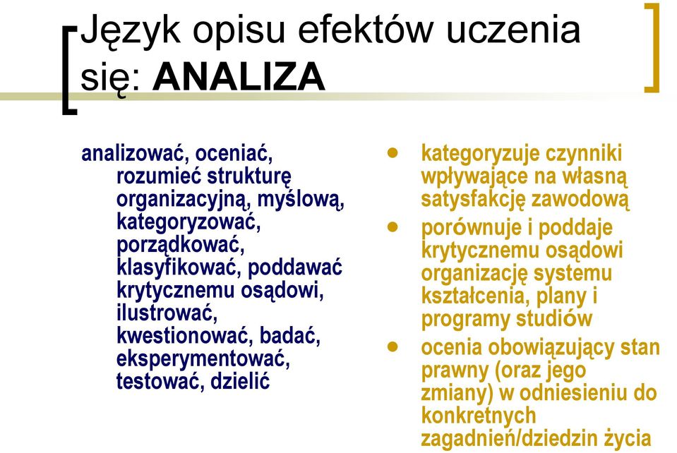 kategoryzuje czynniki wpływające na własną satysfakcję zawodową porównuje i poddaje krytycznemu osądowi organizację systemu