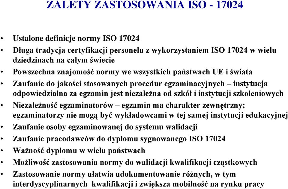 egzaminatorów egzamin ma charakter zewnętrzny; egzaminatorzy nie mogą być wykładowcami w tej samej instytucji edukacyjnej Zaufanie osoby egzaminowanej do systemu walidacji Zaufanie pracodawców do