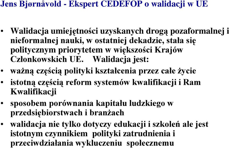 Walidacja jest: ważną częścią polityki kształcenia przez całe życie istotną częścią reform systemów kwalifikacji i Ram Kwalifikacji sposobem