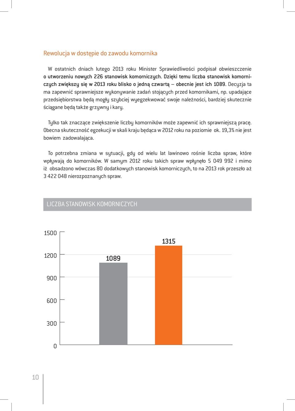 upadające przedsiębiorstwa będą mogły szybciej wyegzekwować swoje należności, bardziej skutecznie ściągane będą także grzywny i kary.