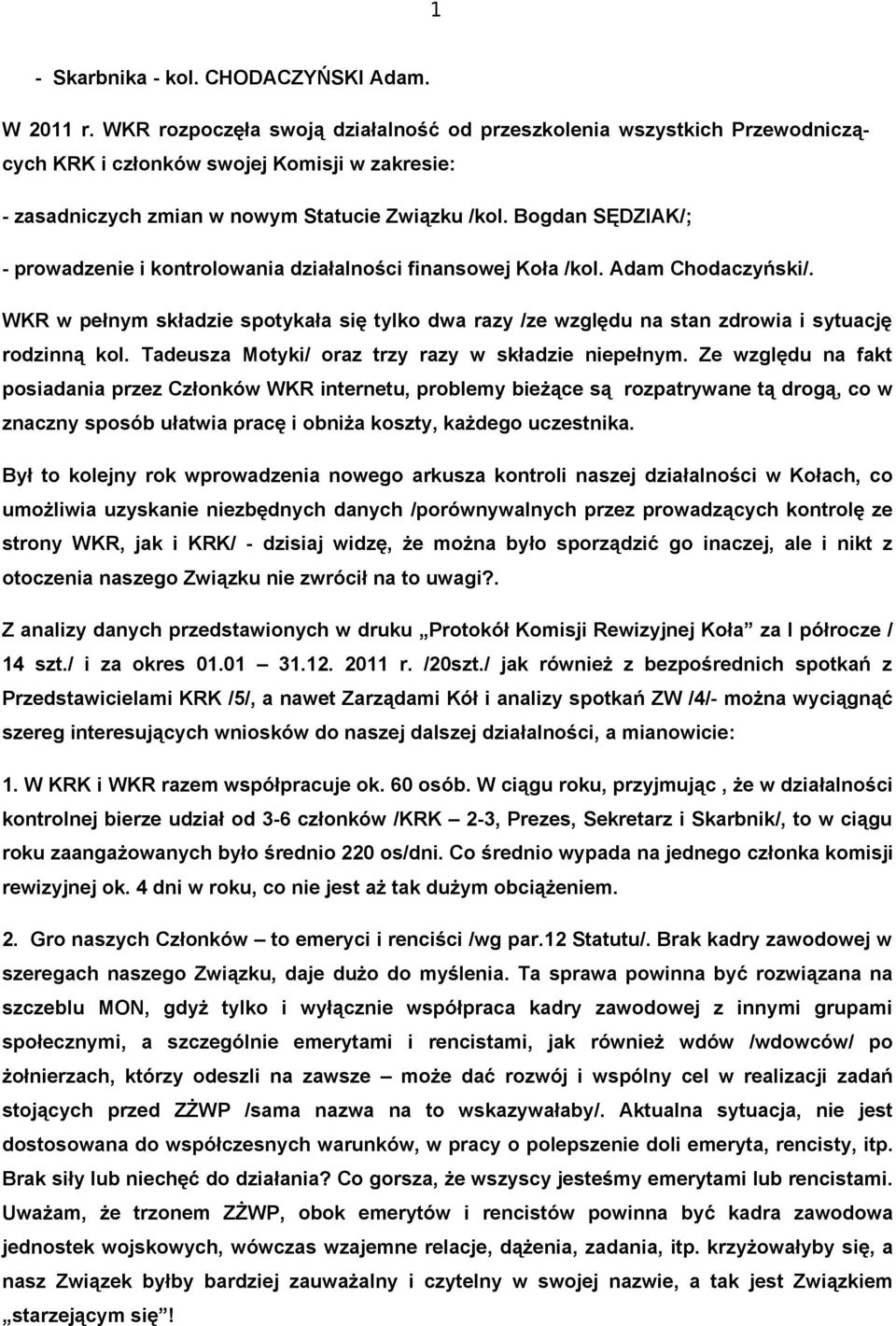 Bogdan SĘDZIAK/; - prowadzenie i kontrolowania działalności finansowej Koła /kol. Adam Chodaczyński/.