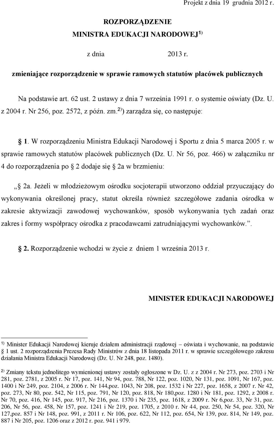 W rozporządzeniu Ministra Edukacji Narodowej i Sportu z dnia 5 marca 2005 r. w sprawie ramowych statutów placówek publicznych (Dz. U. Nr 56, poz.