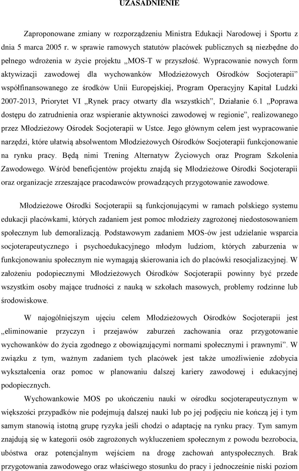 Wypracowanie nowych form aktywizacji zawodowej dla wychowanków Młodzieżowych Ośrodków Socjoterapii współfinansowanego ze środków Unii Europejskiej, Program Operacyjny Kapitał Ludzki 2007-2013,