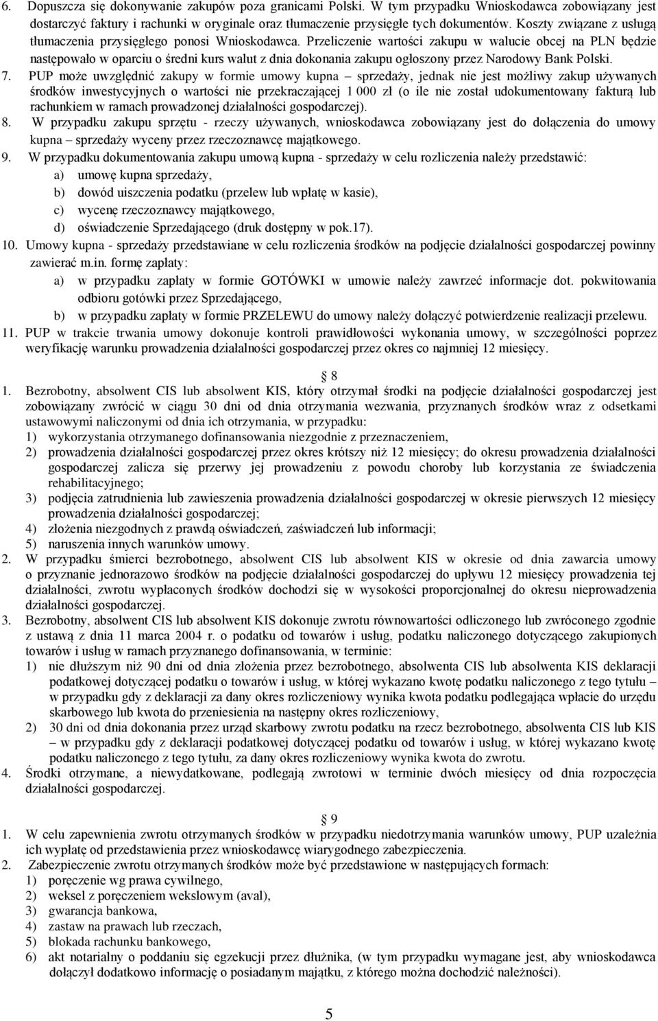 Przeliczenie wartości zakupu w walucie obcej na PLN będzie następowało w oparciu o średni kurs walut z dnia dokonania zakupu ogłoszony przez Narodowy Bank Polski. 7.