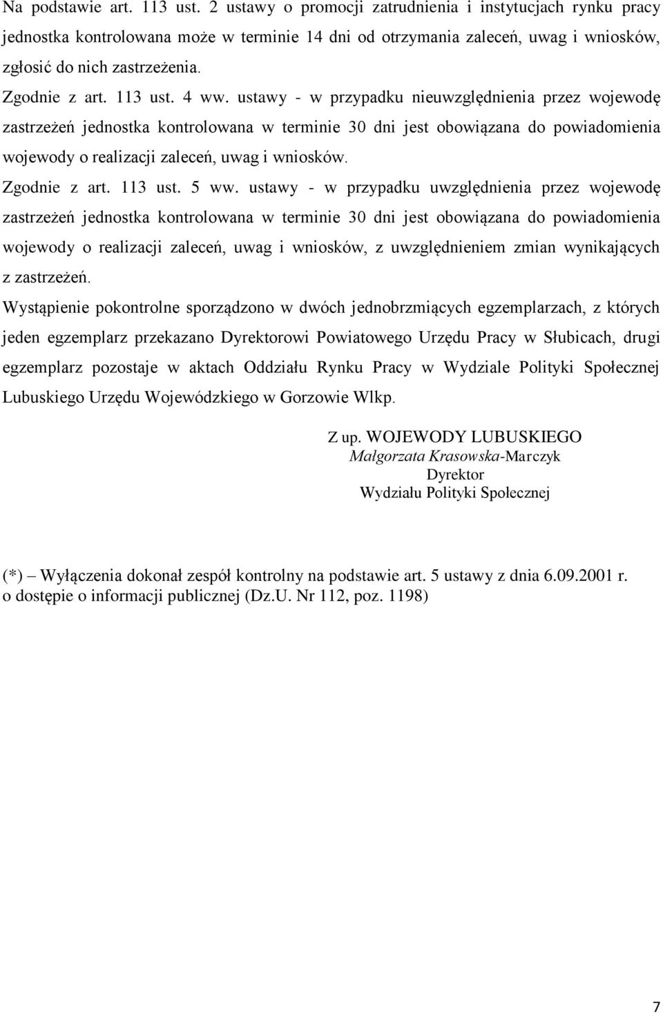 4 ww. ustawy - w przypadku nieuwzględnienia przez wojewodę zastrzeżeń jednostka kontrolowana w terminie 30 dni jest obowiązana do powiadomienia wojewody o realizacji zaleceń, uwag i wniosków.