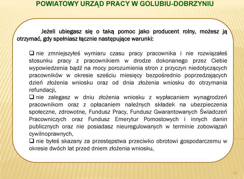 złożenia wniosku oraz od dnia złożenia wniosku do otrzymania refundacji, nie zalegasz w dniu złożenia wniosku z wypłacaniem wynagrodzeń pracownikom oraz z opłacaniem należnych składek na