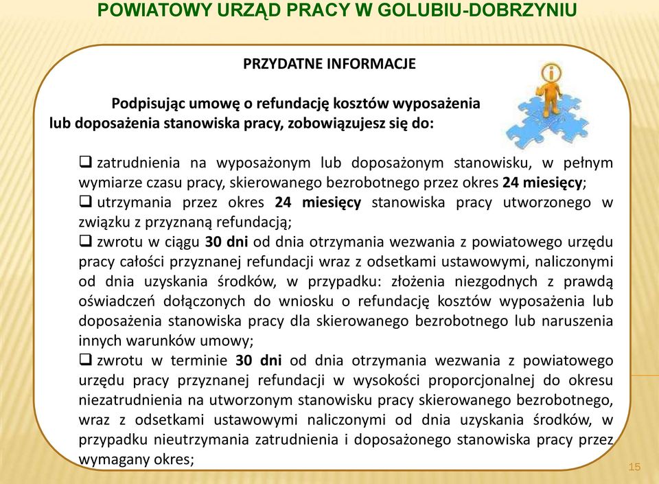 dnia otrzymania wezwania z powiatowego urzędu pracy całości przyznanej refundacji wraz z odsetkami ustawowymi, naliczonymi od dnia uzyskania środków, w przypadku: złożenia niezgodnych z prawdą