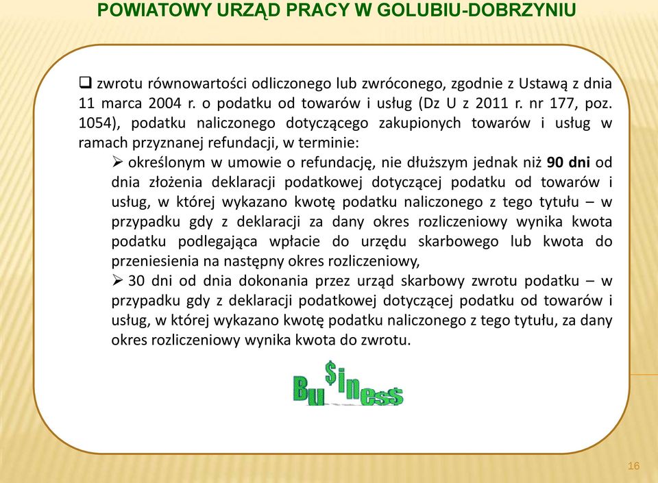 deklaracji podatkowej dotyczącej podatku od towarów i usług, w której wykazano kwotę podatku naliczonego z tego tytułu w przypadku gdy z deklaracji za dany okres rozliczeniowy wynika kwota podatku