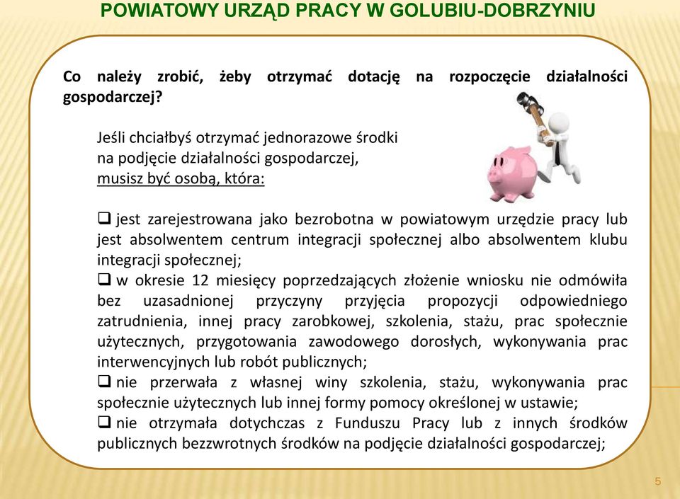 centrum integracji społecznej albo absolwentem klubu integracji społecznej; w okresie 12 miesięcy poprzedzających złożenie wniosku nie odmówiła bez uzasadnionej przyczyny przyjęcia propozycji