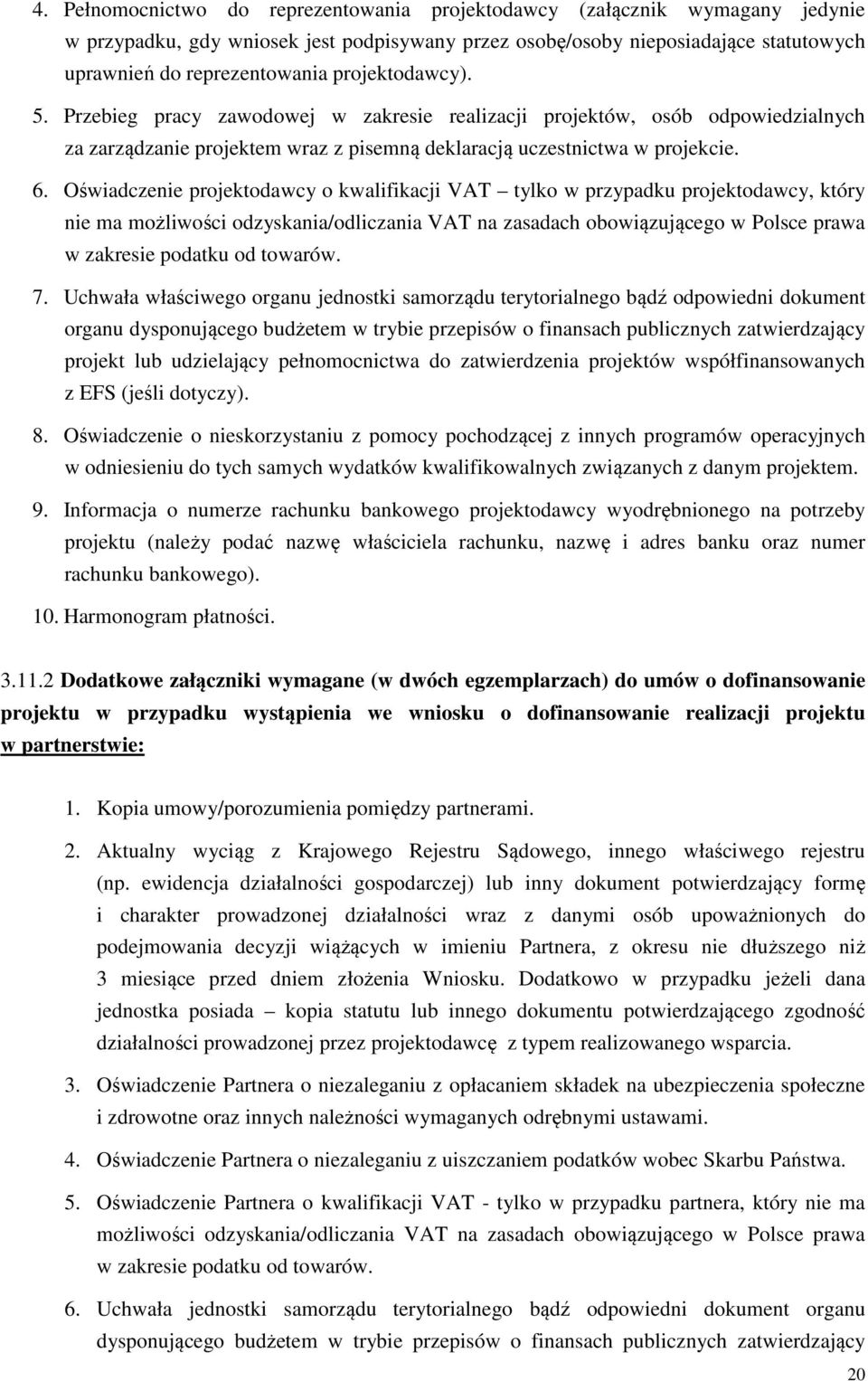 Oświadczenie projektodawcy o kwalifikacji VAT tylko w przypadku projektodawcy, który nie ma możliwości odzyskania/odliczania VAT na zasadach obowiązującego w Polsce prawa w zakresie podatku od