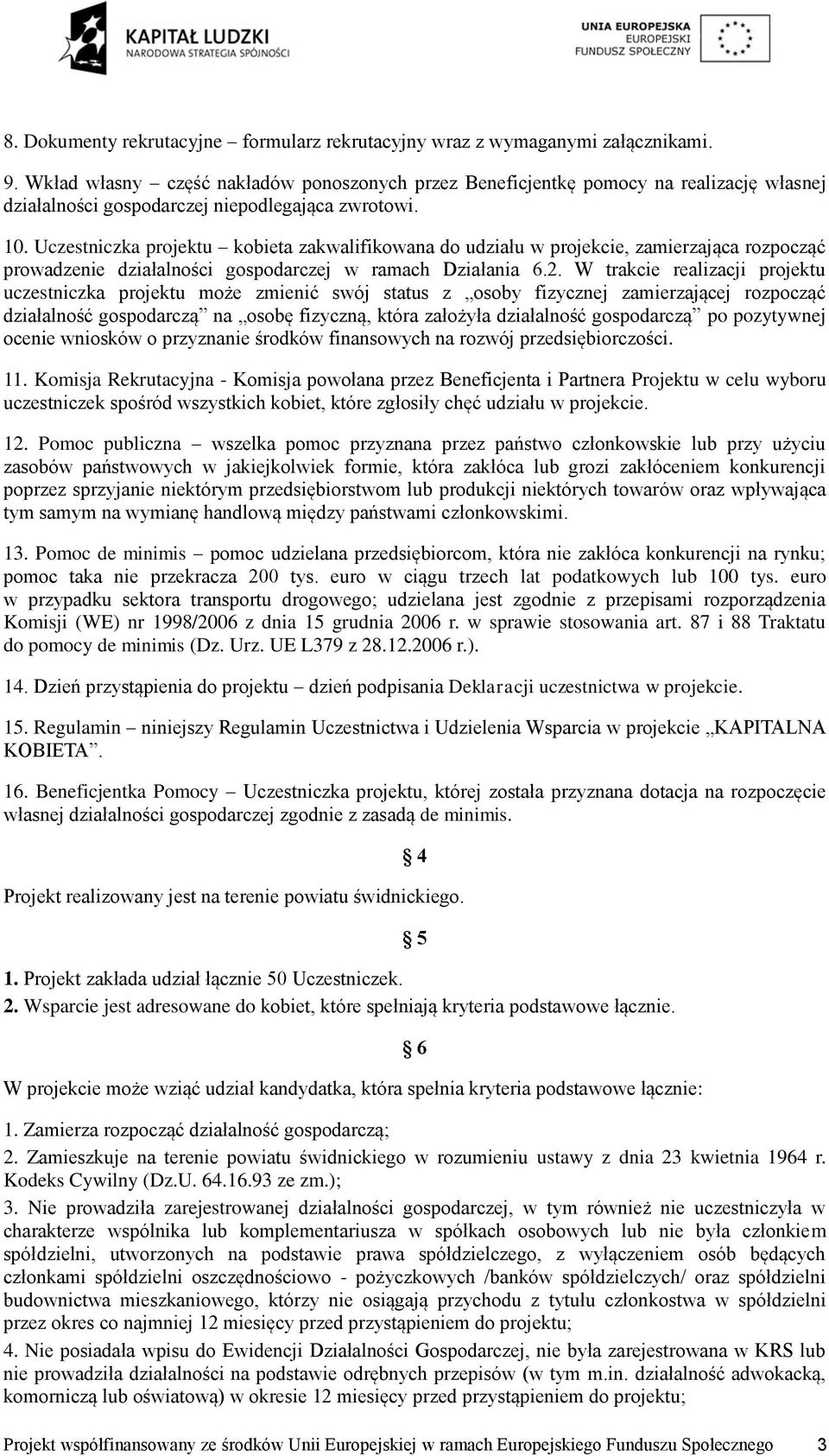 Uczestniczka projektu kobieta zakwalifikowana do udziału w projekcie, zamierzająca rozpocząć prowadzenie działalności gospodarczej w ramach Działania 6.2.