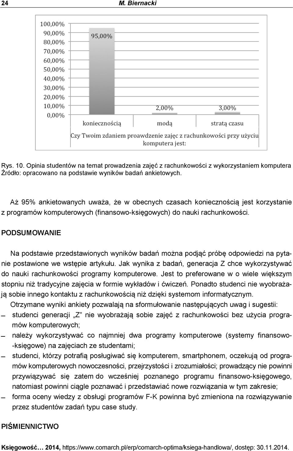 (finansowo-księgowych) do nauki rachunkowości. PODSUMOWANIE Na podstawie przedstawionych wyników badań można podjąć próbę odpowiedzi na pytanie postawione we wstępie artykułu.