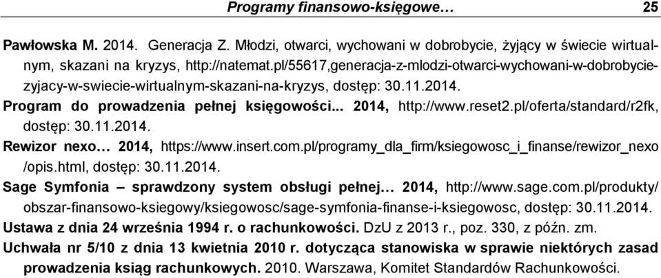 pl/oferta/standard/r2fk, dostęp: 30.11.2014. Rewizor nexo? 2014, https://www.insert.com.pl/programy_dla_firm/ksiegowosc_i_finanse/rewizor_nexo /opis.html, dostęp: 30.11.2014. Sage Symfonia sprawdzony system obsługi pełnej?