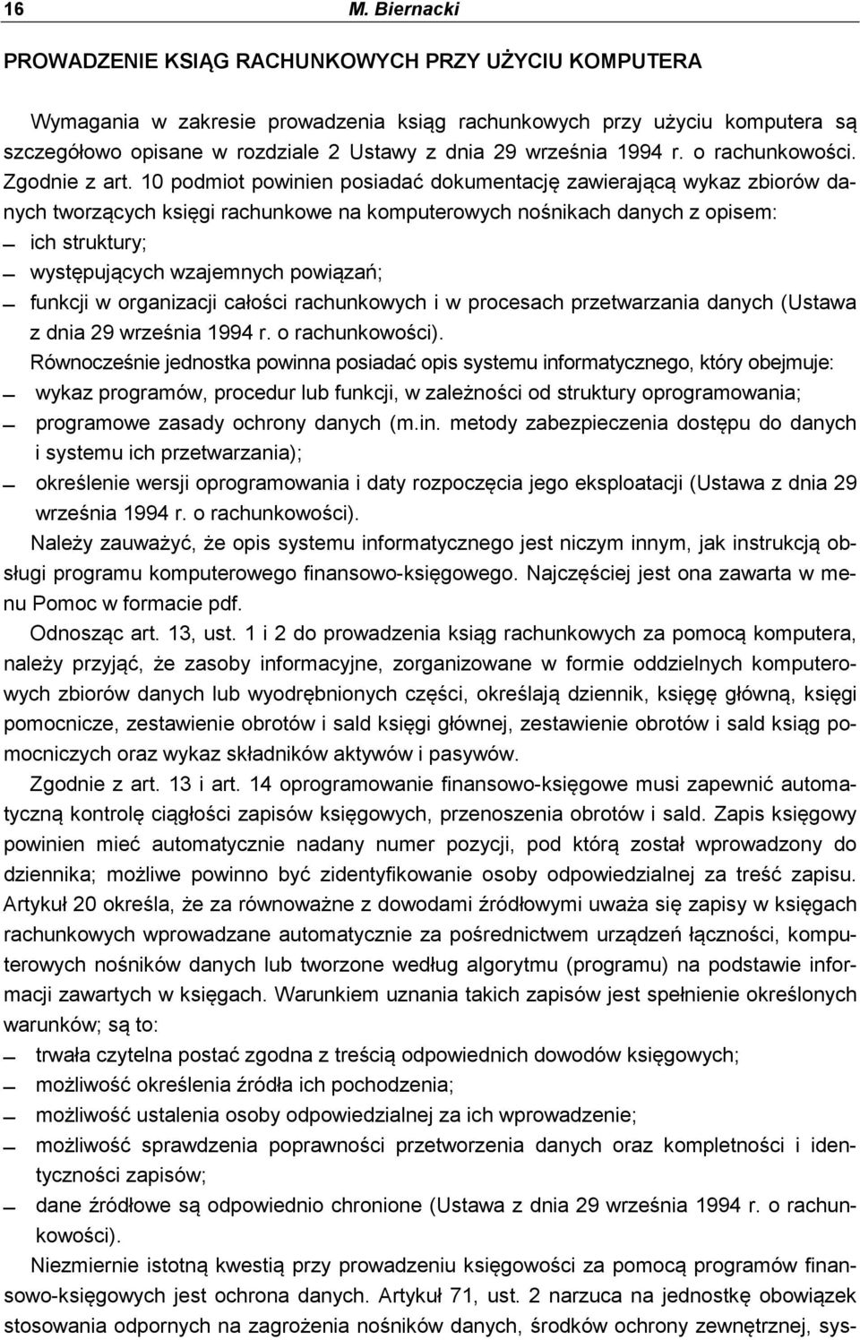 10 podmiot powinien posiadać dokumentację zawierającą wykaz zbiorów danych tworzących księgi rachunkowe na komputerowych nośnikach danych z opisem: ich struktury; występujących wzajemnych powiązań;